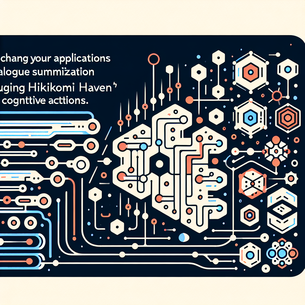 Enhance Your Applications with Dialogue Summarization Using Hikikomori Haven's Cognitive Actions